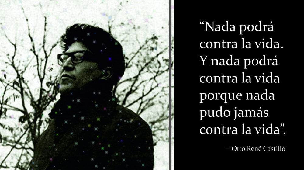 OTTO RENÉ CASTILLO_NADA PODRÁ CONTRA LA VIDA